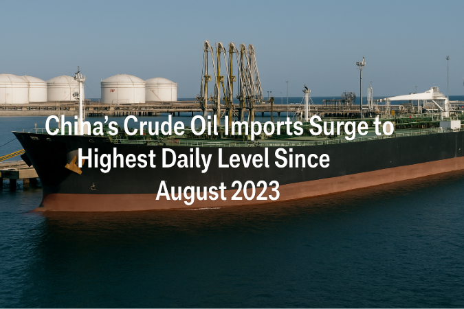 China’s Crude Oil Imports Surge to Highest Daily Level Since August 2023